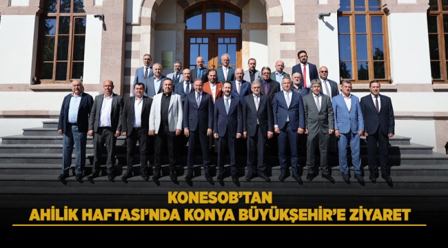KONESOB'TAN AHİLİK HAFTASI'NDA KONYA BÜYÜKŞEHİR'E ZİYARET 