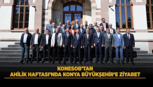 KONESOB'TAN AHİLİK HAFTASI'NDA KONYA BÜYÜKŞEHİR'E ZİYARET 