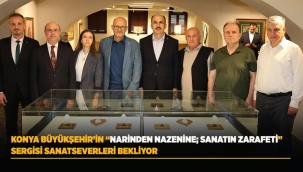 KONYA BÜYÜKŞEHİR'İN "NARİNDEN NAZENİNE; SANATIN ZARAFETİ" SERGİSİ SANATSEVERLERİ BEKLİYOR 