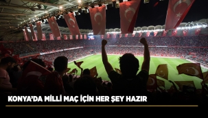 KONYA'DA MİLLİ MAÇ İÇİN HER ŞEY HAZIR 