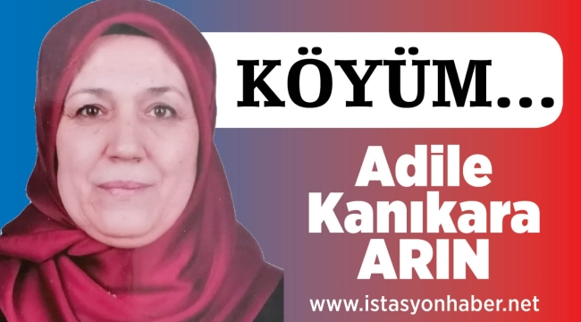 ADİLE KANIKARA ARIN - KÖYÜM… 