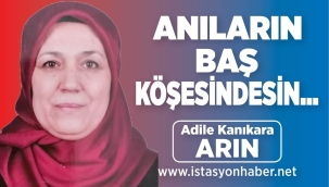ANILARIN BAŞ KÖŞESİNDESİN… 