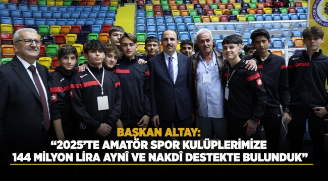 BAŞKAN ALTAY: "2025'TE AMATÖR SPOR KULÜPLERİMİZE 144 MİLYON LİRA AYNÎ VE NAKDÎ DESTEKTE BULUNDUK" 