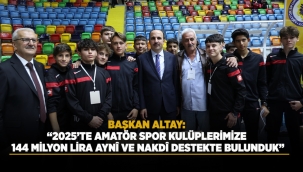 BAŞKAN ALTAY: "2025'TE AMATÖR SPOR KULÜPLERİMİZE 144 MİLYON LİRA AYNÎ VE NAKDÎ DESTEKTE BULUNDUK" 