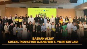 BAŞKAN ALTAY SOSYAL İNOVASYON AJANSI'NIN 5. YILINI KUTLADI 