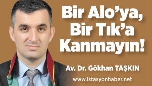 Bir Alo'ya, Bir Tık'a Kanmayın ! 