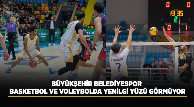 BÜYÜKŞEHİR BELEDİYESPOR BASKETBOL VE VOLEYBOLDA YENİLGİ YÜZÜ GÖRMÜYOR 