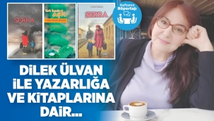DİLEK ÜLVAN İLE YAZARLIĞA VE KİTAPLARINA DAİR… 