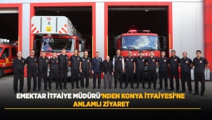 EMEKTAR İTFAİYE MÜDÜRÜ'NDEN KONYA İTFAİYESİ'NE ANLAMLI ZİYARET 