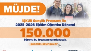 İŞKUR GENÇLİK PROGRAMI YENİ DÖNEMDE BÜYÜYEREK BAŞLIYOR 