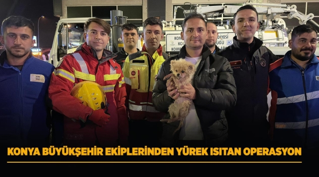KONYA BÜYÜKŞEHİR EKİPLERİNDEN YÜREK ISITAN OPERASYON 
