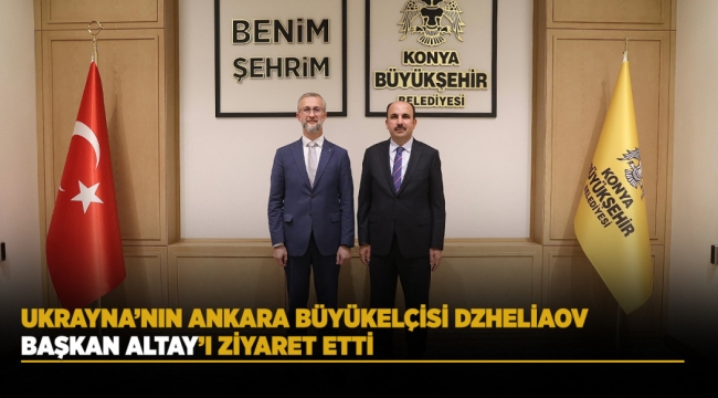 UKRAYNA'NIN ANKARA BÜYÜKELÇİSİ DZHELİAOV BAŞKAN ALTAY'I ZİYARET ETTİ 