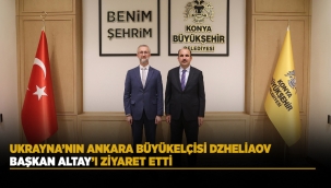 UKRAYNA'NIN ANKARA BÜYÜKELÇİSİ DZHELİAOV BAŞKAN ALTAY'I ZİYARET ETTİ 