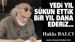 YEDİ YIL SÜKUN ETTİK BİR YIL DAHA EDERİZ… 