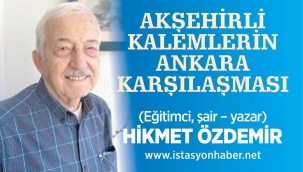 AKŞEHİRLİ KALEMLERİN ANKARA KARŞILAŞMASI 