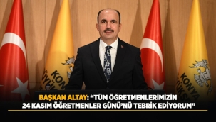 BAŞKAN ALTAY: "TÜM ÖĞRETMENLERİMİZİN 24 KASIM ÖĞRETMENLER GÜNÜ'NÜ TEBRİK EDİYORUM" 