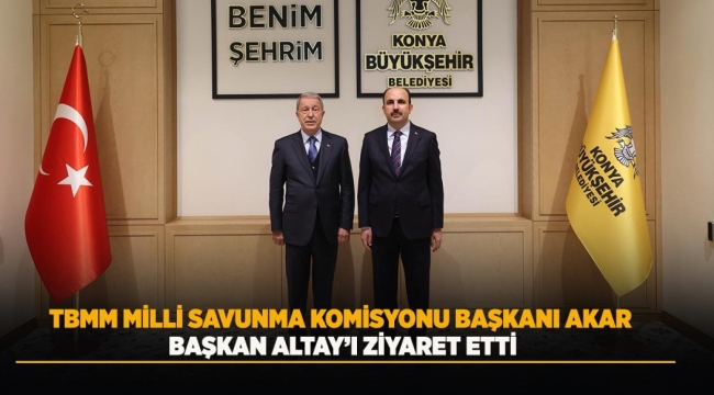 TBMM MİLLİ SAVUNMA KOMİSYONU BAŞKANI AKAR BAŞKAN ALTAY'I ZİYARET ETTİ 