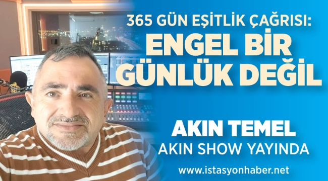 365 Gün Eşitlik Çağrısı: Engel Bir Günlük Değil !