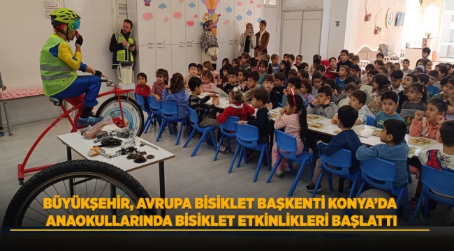 BÜYÜKŞEHİR, AVRUPA BİSİKLET BAŞKENTİ KONYA'DA ANAOKULLARINDA BİSİKLET ETKİNLİKLERİ BAŞLATTI 