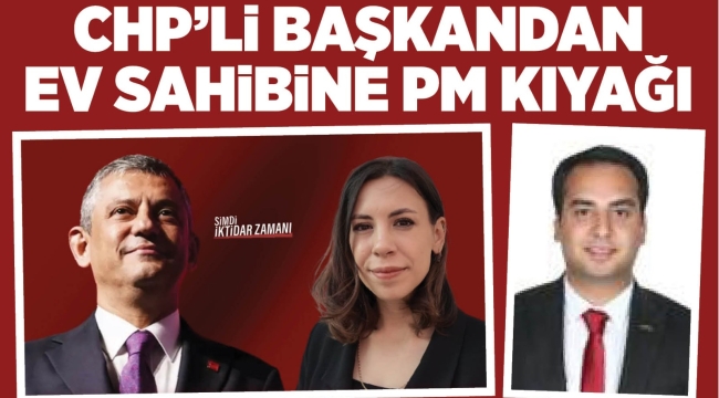 CHP'Lİ BAŞKANDAN EV SAHİBİNE PM KIYAĞI 
