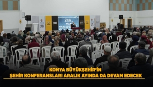 KONYA BÜYÜKŞEHİR'İN ŞEHİR KONFERANSLARI ARALIK AYINDA DA DEVAM EDECEK 