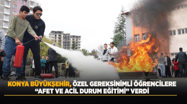 KONYA BÜYÜKŞEHİR, ÖZEL GEREKSİNİMLİ ÖĞRENCİLERE "AFET VE ACİL DURUM EĞİTİMİ" VERDİ 