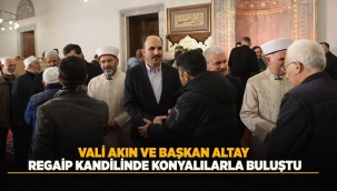 VALİ AKIN VE BAŞKAN ALTAY REGAİP KANDİLİNDE KONYALILARLA BULUŞTU 