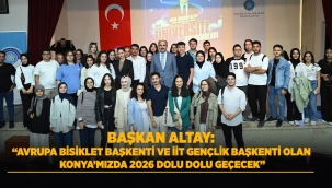 BAŞKAN ALTAY: "AVRUPA BİSİKLET BAŞKENTİ VE İİT GENÇLİK BAŞKENTİ OLAN KONYA'MIZDA 2026 DOLU DOLU GEÇECEK" 