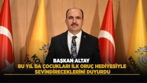 BAŞKAN ALTAY, BU YIL DA ÇOCUKLARI İLK ORUÇ HEDİYESİYLE SEVİNDİRECEKLERİNİ DUYURDU 