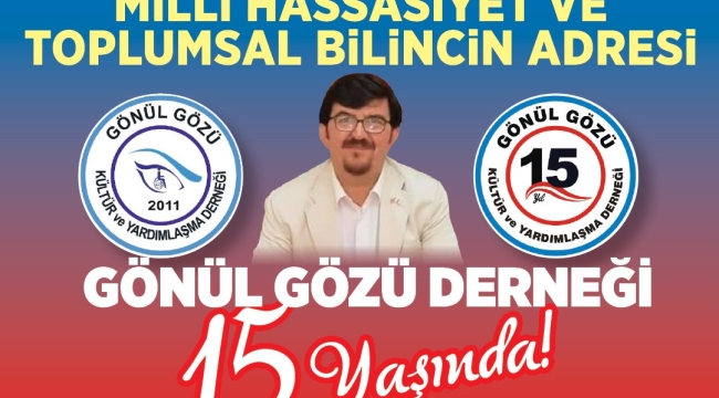 GÖNÜL GÖZÜ DERNEĞİ 15 YAŞINDA ! 