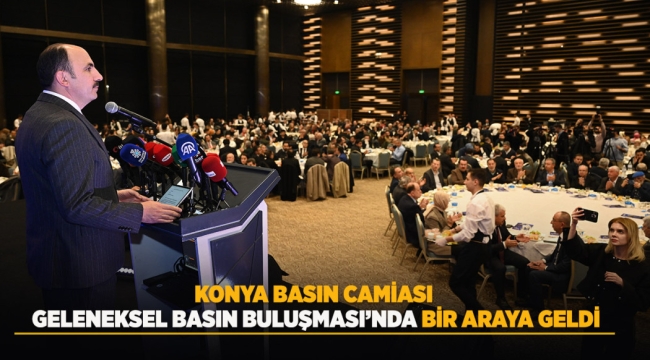KONYA BASIN CAMİASI GELENEKSEL BASIN BULUŞMASI'NDA BİR ARAYA GELDİ 
