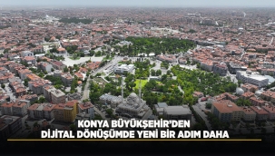 KONYA BÜYÜKŞEHİR'DEN DİJİTAL DÖNÜŞÜMDE YENİ BİR ADIM DAHA 