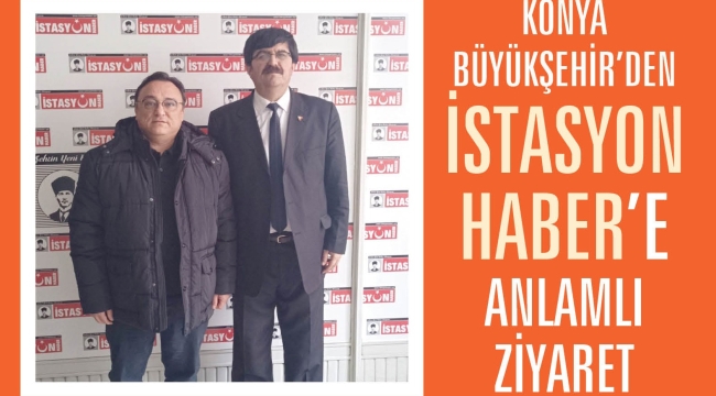 Konya Büyükşehir'den İstasyon Haber'e Anlamlı Ziyaret 