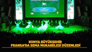 KONYA BÜYÜKŞEHİR FRANSA'DA SEMA MUKABELESİ DÜZENLEDİ 
