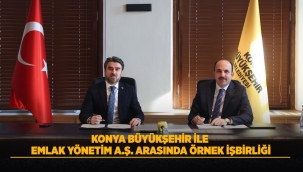 KONYA BÜYÜKŞEHİR İLE EMLAK YÖNETİM A.Ş. ARASINDA ÖRNEK İŞ BİRLİĞİ 