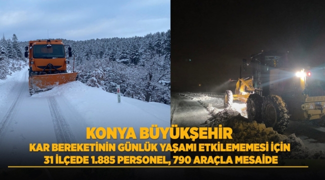 KONYA BÜYÜKŞEHİR KAR BEREKETİNİN GÜNLÜK YAŞAMI ETKİLEMEMESİ İÇİN 31 İLÇEDE 1.885 PERSONEL, 790 ARAÇLA MESAİDE 