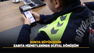 KONYA BÜYÜKŞEHİR ZABITA HİZMETLERİNDE DİJİTAL DÖNÜŞÜM 