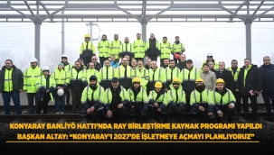 KONYARAY BANLİYÖ HATTI'NDA RAY BİRLEŞTİRME KAYNAK PROGRAMI YAPILDI 