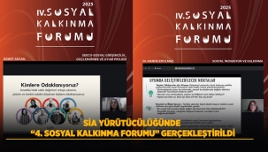 SİA YÜRÜTÜCÜLÜĞÜNDE "4. SOSYAL KALKINMA FORUMU" GERÇEKLEŞTİRİLDİ 