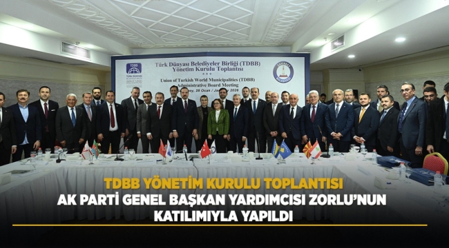 TDBB YÖNETİM KURULU TOPLANTISI AK PARTİ GENEL BAŞKAN YARDIMCISI ZORLU'NUN KATILIMIYLA YAPILDI 