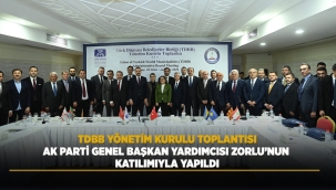 TDBB YÖNETİM KURULU TOPLANTISI AK PARTİ GENEL BAŞKAN YARDIMCISI ZORLU'NUN KATILIMIYLA YAPILDI 