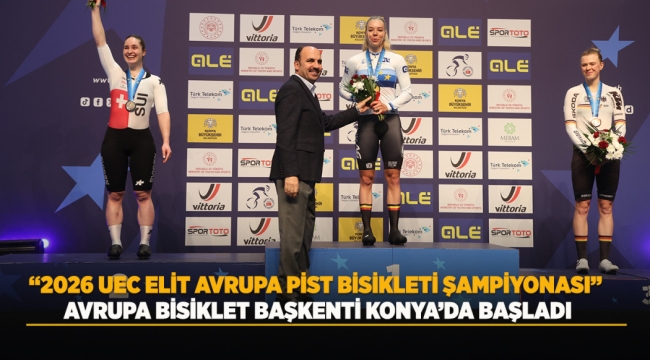 "2026 UEC ELİT AVRUPA PİST BİSİKLETİ ŞAMPİYONASI" AVRUPA BİSİKLET BAŞKENTİ KONYA'DA BAŞLADI