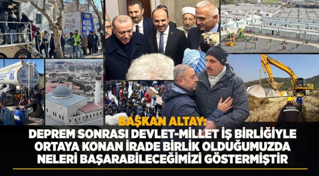 BAŞKAN ALTAY: "DEPREM SONRASI DEVLET-MİLLET İŞ BİRLİĞİYLE ORTAYA KONAN İRADE BİRLİK OLDUĞUMUZDA NELERİ BAŞARABİLECEĞİMİZİ GÖSTERMİŞTİR" 
