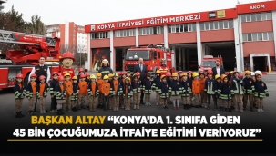 BAŞKAN ALTAY: "KONYA'DA 1. SINIFA GİDEN 45 BİN ÇOCUĞUMUZA İTFAİYE EĞİTİMİ VERİYORUZ" 