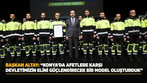 BAŞKAN ALTAY: "KONYA'DA AFETLERE KARŞI DEVLETİMİZİN ELİNİ GÜÇLENDİRECEK BİR MODEL OLUŞTURDUK" 