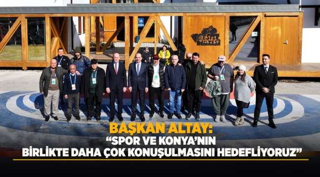 BAŞKAN ALTAY: "SPOR VE KONYA'NIN BİRLİKTE DAHA ÇOK KONUŞULMASINI HEDEFLİYORUZ" 