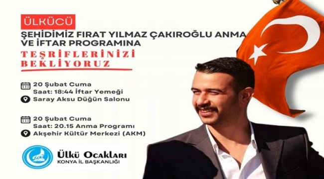 FIRAT YILMAZ ÇAKIROĞLU AKŞEHİR'DE ANILACAK 