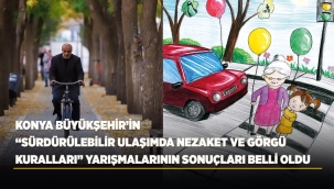 KONYA BÜYÜKŞEHİR'İN "SÜRDÜRÜLEBİLİR ULAŞIMDA NEZAKET VE GÖRGÜ KURALLARI" YARIŞMALARININ SONUÇLARI BELLİ OLDU 
