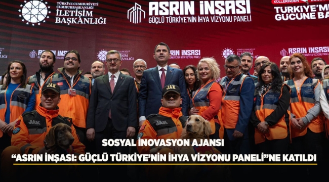 SOSYAL İNOVASYON AJANSI "ASRIN İNŞASI: GÜÇLÜ TÜRKİYE'NİN İHYA VİZYONU PANELİ"NE KATILDI 