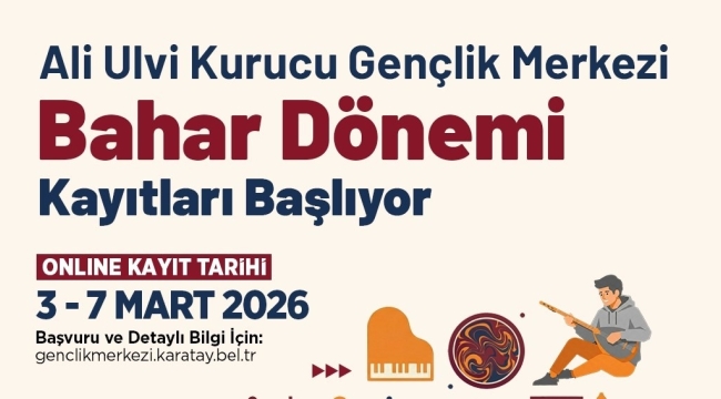 ALİ ULVİ KURUCU GENÇLİK MERKEZİ'NDE BAHAR DÖNEMİ KAYITLARI BAŞLIYOR 